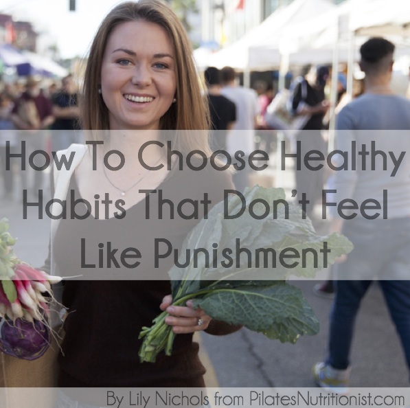 how to choose healthy habits that don't feel like punishment