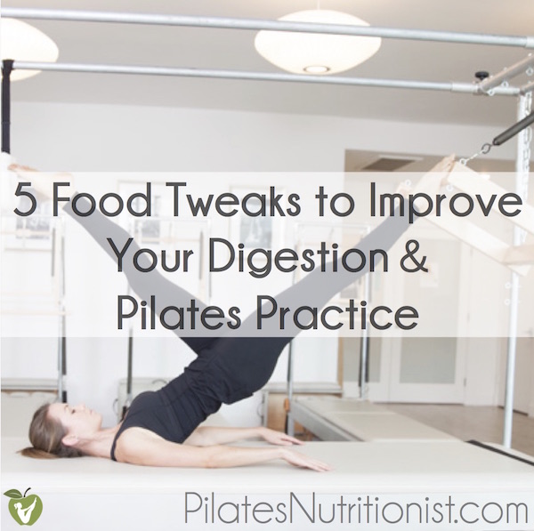 5 food tweaks to improve your digestion & Pilates practice