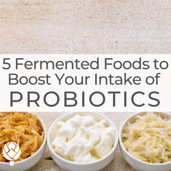 5 Fermented Foods to Boost Your Intake of Probiotics