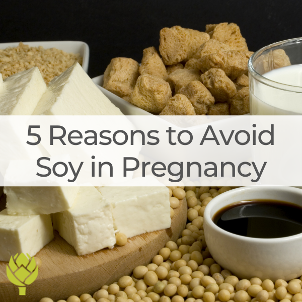 5 Reasons to Avoid Soy in Pregnancy