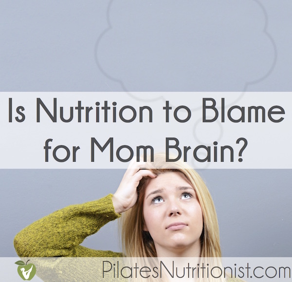 Is Nutrition To Blame For Mom Brain?
