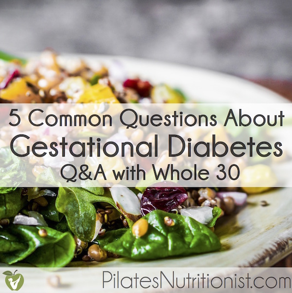 5 Common Questions About Gestational Diabetes: Q&A with Whole 30
