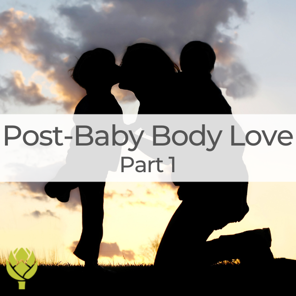 Post Baby Body Love (Part 1)