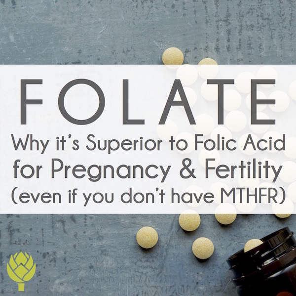 Folate: Why it’s Superior to Folic Acid for Pregnancy (even if you don’t have MTHFR)