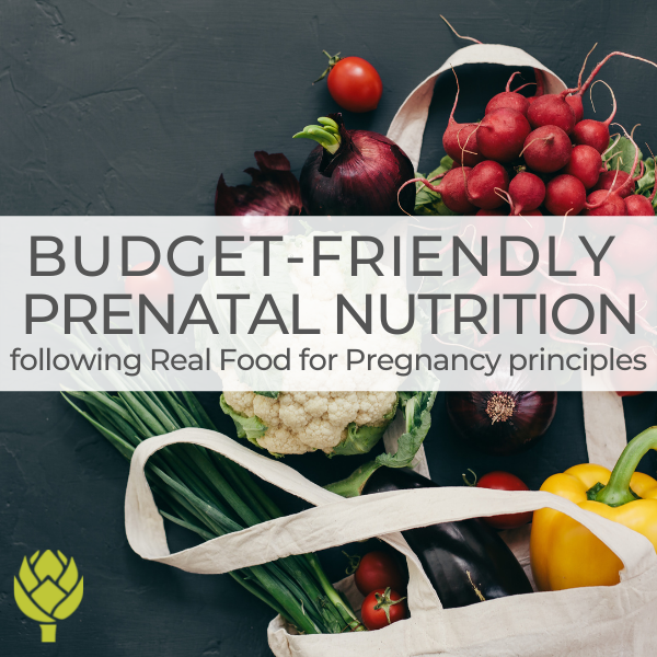 Budget Friendly Prenatal Nutrition Real Food for Pregnancy principles