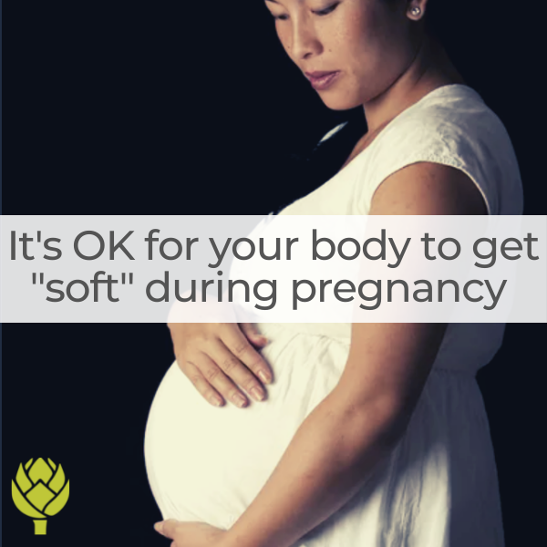 It’s OK for your body to get soft during pregnancy