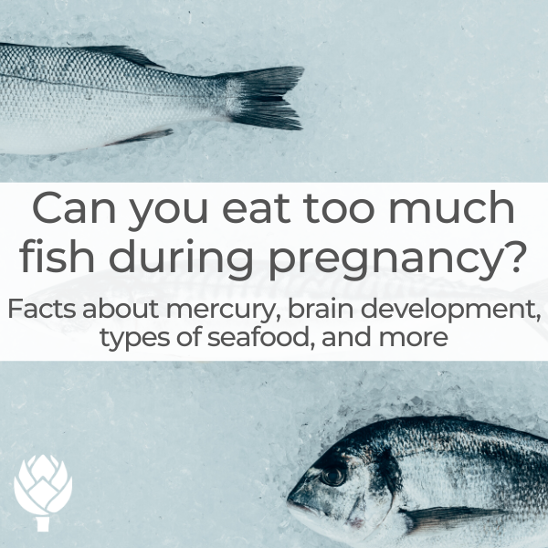 Can you eat too much fish during pregnancy?